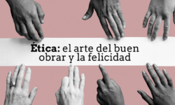 Ética: el arte del buen obrar y la felicidad